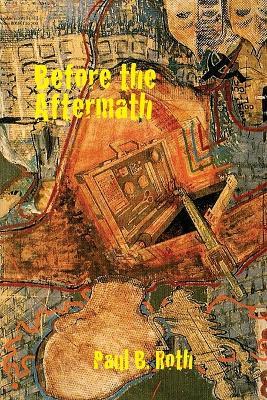 Before the Aftermath by Paul B. Roth - Paul B Roth - cover