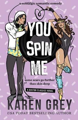 You Spin Me: a nostalgic romantic comedy - Karen Grey - cover