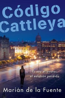 Codigo Cattleya: Yo soy el avatar, el eslabon perdido - Marian de la Fuente - cover