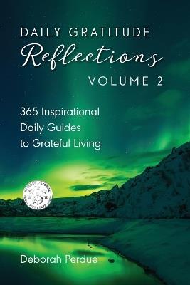 Daily Gratitude Reflections Volume 2: 365 Inspirational Guides to Grateful Living - Deborah Perdue - cover