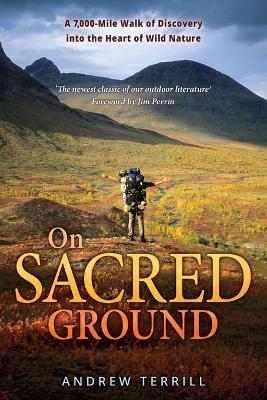 On Sacred Ground: A 7,000-mile Walk of Discovery into the Heart of Wild Nature - Andrew Terrill - cover
