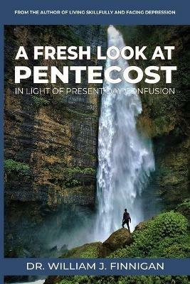 A Fresh Look at Pentecost in Light of Present-Day Confusion - William J Finnigan - cover