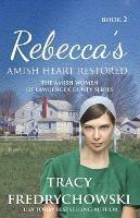 Rebecca's Amish Heart Restored: An Amish Fiction Christian Novel - Tracy Fredrychowski - cover