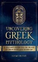 Uncovering Greek Mythology - Lucas Russo - cover