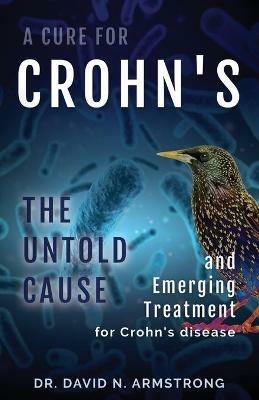A Cure for Crohn's: The untold cause and emerging treatment for Crohn's disease - David N Armstrong - cover