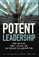 Potent Leadership: Drop the Mask, Ignite the Real You, and Reclaim the Leader Within - Ruby Fremon - cover