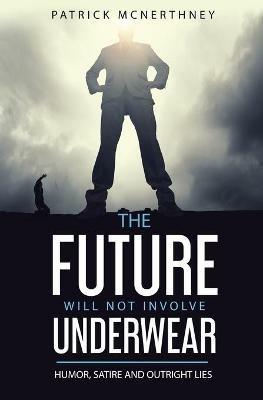 The Future Will Not Involve Underwear - Patrick McNerthney - cover