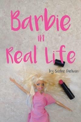 Barbie in Real Life - Barbie Durham - cover