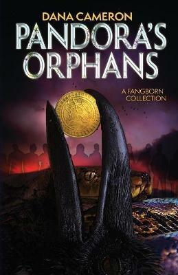 Pandora's Orphans: A Fangborn Collection - Dana Cameron - cover