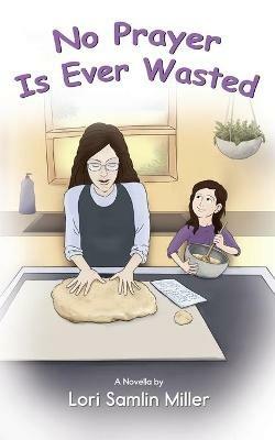 No Prayer Is Ever Wasted - Lori Miller - cover