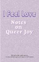 I Feel Love: Notes on Queer Joy - cover