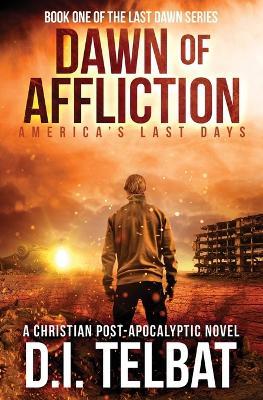 DAWN of AFFLICTION: America's Last Days - D I Telbat - cover