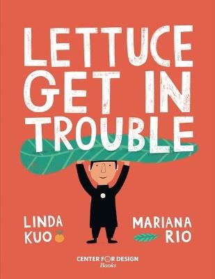 LETTUCE GET IN TROUBLE - CYNTHIA BENJAMIN,PAULA REES,LINDA KUO - cover