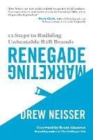 Renegade Marketing: 12 Steps to Building Unbeatable B2B Brands - Drew Neisser - cover