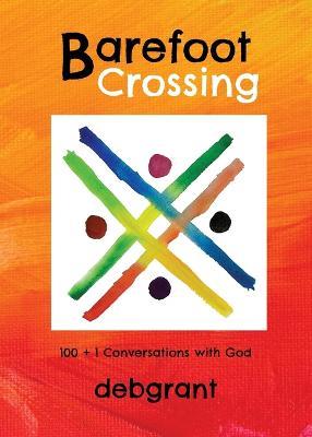 Barefoot Crossing: 100+1 Conversations with God - Deb Grant - cover