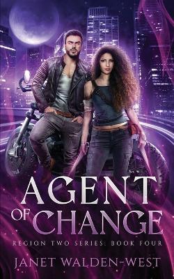 Agent of Change: Region Two Urban Fantasy Series, Book Four - Janet Walden-West - cover