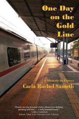 One Day on the Gold Line: A Memoir in Essays - Carla Rachel Sameth - cover