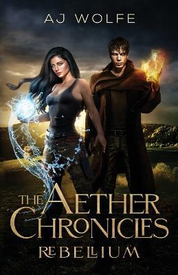 The Aether Chronicles: Rebellium - A J Wolfe - cover