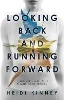Looking Back and Running Forward: Discovering what it means to be broken - Heidi Kinney - cover
