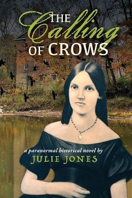 The Calling of Crows: A Paranormal Historical Novel - Julie Jones - cover