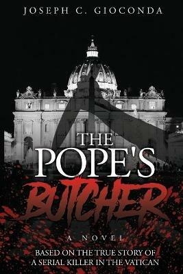 The Pope's Butcher: Based on the True Story of a Serial Killer in the Medieval Vatican - Joseph C Gioconda - cover