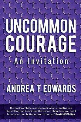 Uncommon Courage: An Invitation - Andrea T Edwards - cover