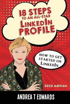 18 Steps to an All-Star LinkedIn Profile: How to get started on LinkedIn - Andrea T Edwards - cover