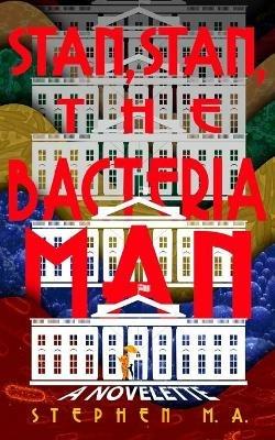 Stan, Stan, the Bacteria Man: a novelette - Stephen M a - cover