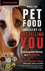 What the Pet Food Industry Is Not Telling You: Developing Good Practices for a Healthier Dog