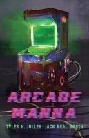 Arcade Manna - Tyler H Jolley,Jack Neal Booth - cover