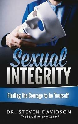 Sexual Integrity: Finding the Courage to be Yourself - Steven Davidson - cover