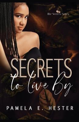 Secrets To Live By: The Secrets Series Book 2 - Pamela E Hester - cover