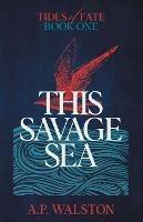 This Savage Sea - A P Walston - cover