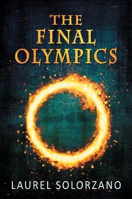 The Final Olympics: A YA Dystopian Novel - Laurel Solorzano - cover