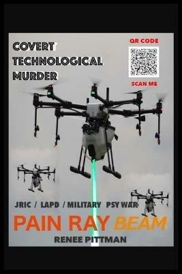 Covert Technological Murder: Pain Ray Beam - Renee Pittman - cover