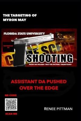 The Targeting of Myron May - Florida State University Gunman: Assistant DA Pushed Over the Edge - Renee Pittman - cover