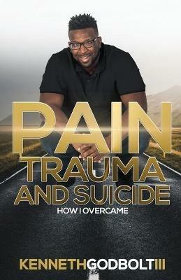 Pain Trauma and Suicide - Kenneth Godbolt - cover