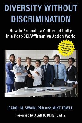 Diversity without Discrimination: How to Promote a Culture of Unity in a Post-DEI/Affirmative Action World - Carol M Swain,Mike Towle - cover