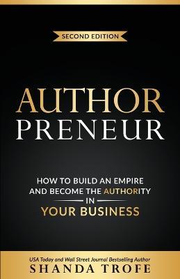 Authorpreneur: How to Build an Empire and Become the Authority in Your Business - Shanda Trofe - cover