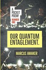 Our Quantum Entanglement: A pocket poem