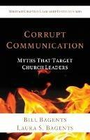 Corrupt Communication: Myths That Target Church Leaders - Bill Bagents,Laura S Bagents - cover