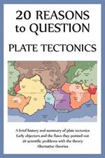 20 Reasons to Question Plate Tectonics