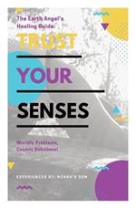 Trust Your Senses: The Earth Angel's Healing Guide