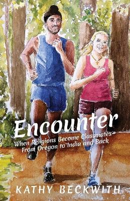 Encounter: When Religions Become Classmates - From Oregon to India and Back - Kathy Beckwith - cover