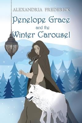 Penelope Grace and the Winter Carousel - Alexandria Frederick - cover