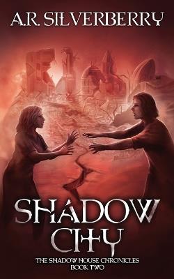 Shadow City: The Shadow House Chronicles Book 2 - A R Silverberry - cover