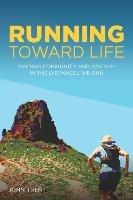 Running Toward Life: Finding Community and Wisdom in the Distances We Run - John Trent - cover