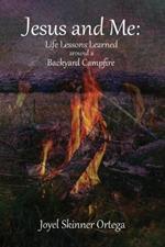 Jesus And Me: Life Lessons Learned Around a Campfire