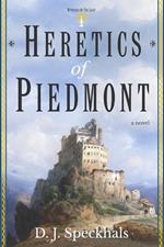 Heretics of Piedmont: A Novel of the Waldensians