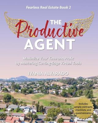 The Productive Agent: Maximize Your Time and Profit by Using Cutting-Edge Virtual Tools - Ivania Alvarado - cover